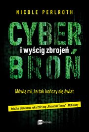 Cyberbro i wycig zbroje. Mwi mi, e tak koczy si wiat., Nicole Perlroth