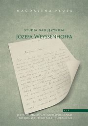 Studia nad jzykiem Jzefa Weyssenhoffa, cz. 1. Jzyk modzieczej korespondencji do Konstantego Marii Grskiego, Magdalena Pusa