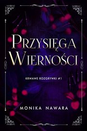 Przysiga Wiernoci. Krwawe Rozgrywki. Tom 1, Monika Nawara