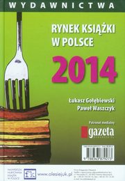 Rynek ksiki w Polsce 2014 Wydawnictwa, ukasz Goebiewski, Pawe Waszczyk