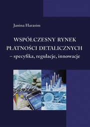 Wspczesny rynek patnoci detalicznych - specyfika, regulacje, innowacje, Janina Harasim