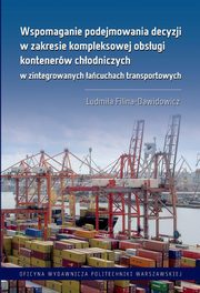 Wspomaganie podejmowania decyzji w zakresie kompleksowej obsugi kontenerw chodniczych w zintegrowanych acuchach transportowych, Filina-Dawidowicz Ludmia