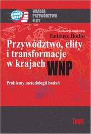 Przywdztwo, elity i transformacje w krajach WNP. Problemy metodologii bada, Tadeusz Bodio
