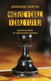 ksiazka tytu: Nigdzie teraz, teraz tutaj autor: Grzegorz Bartos