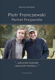 Piotr Fronczewski. Portret Przyjaciela, Dariusz Domaski