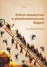 ksiazka tytu: Kultura monastyczna w pnoredniowiecznej Bugarii autor: Jan Mikoaj Wolski