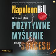Pozytywne mylenie kluczem do sukcesu, Napoleon Hill, W. Clement Stone