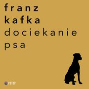 Dociekanie Psa, Franz Kafka