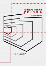 Pastwo rednie ? Polska. Studia i szkice. t. 1, ukasz Przybyo, Krzysztof Kubiak, Juliusz S. Tym