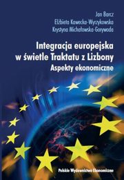 Integracja europejska w wietle Traktatu z Lizbony, Jan Barcz, Elbieta Kawecka-Wyrzykowska, Krystyna Michaowska-Gorywoda
