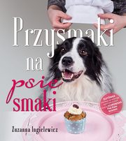 ksiazka tytu: Przysmaki na psie smaki autor: Zuzanna Ingielewicz