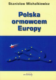 ksiazka tytu: Polska ormowcem Europy autor: Stanisaw Michalkiewicz