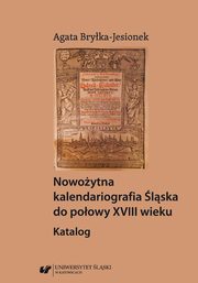 Nowoytna kalendariografia lska do poowy XVIII wieku. Katalog, Agata Bryka-Jesionek