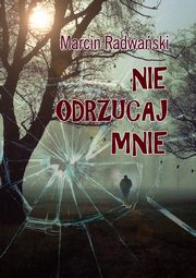 ksiazka tytu: Nie odrzucaj mnie autor: Marcin Radwaski