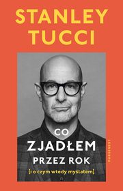 ksiazka tytu: Co zjadem przez rok autor: Stanley Tucci