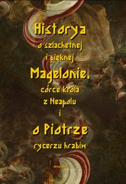 Historia o szlachetnej i piknej Magelonie, crce krla z Neapolu i o Piotrze rycerzu hrabim, Nieznany