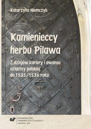 ksiazka tytu: Kamienieccy herbu Pilawa - 04 Rozdz. 4, cz. 1. Pokolenie trzecie. Okres wietnoci rodziny (XV/XVI wiek): Mikoaj (2) Kamieniecki, pierwszy hetman wielki koronny, i rotmistrz Jan (2) Kamieniecki autor: Katarzyna Niemczyk