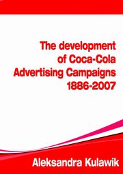 The Development of Coca-Cola Advertising Campaigns (1886 - 2007), Aleksandra  Kulawik