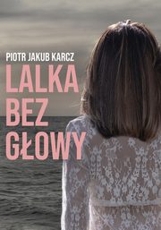 Lalka bez gowy, Piotr Jakub Karcz