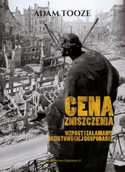 ksiazka tytu: Cena zniszczenia Wzrost i zaamanie nazistowskiej gospodarki autor: Adam Tooze