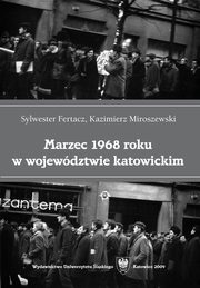 ksiazka tytu: Marzec 1968 roku w wojewdztwie katowickim - 05 Dokumenty; Bibliografia autor: Sylwester Fertacz, Kazimierz Miroszewski