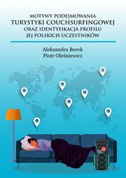 Motywy podejmowania turystyki couchsurfingowej oraz identyfikacja profilu jej polskich uczestnikw, Aleksandra Borek, Piotr Oleniewicz