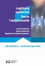 Logistyka spoeczna, Jacek Szotysek, Adam Sadowski, Magdalena Kalisiak-Mdelska