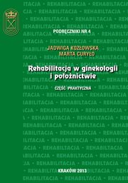 Rehabilitacja w ginekologii i poonictwie - cz praktyczna, Jadwiga Kozowska, Marta Curyo