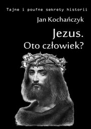 Jezus - Oto czowiek?, Jan Kochaczyk
