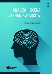 ksiazka tytu: Analiza i ocena zezna wiadkw autor: Bartosz Wojciechowski