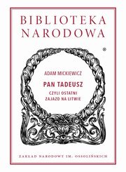 ksiazka tytu: Pan Tadeusz, czyli ostatni zajazd na Litwie autor: Adam Mickiewicz