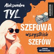 Szefowa wszystkich szefw, Aleksandra  Tyl