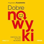 Dobre nawyki. Zakochaj si w yciu na nowo, Magdalena Kuszewska