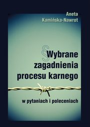 Wybrane zagadnienia procesu karnego w pytaniach i poleceniach, Aneta Kamiska-Nawrot