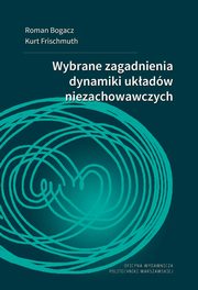 Wybrane zagadnienia dynamiki ukadw niezachowawczych, Roman Bogacz, Kurt Frischmuth