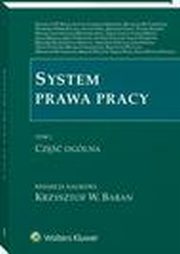System prawa pracy. TOM I. Cz oglna, Arkadiusz Sobczyk, Teresa Liszcz, Alina Wypych-ywicka, Monika Tomaszewska, Andrzej Patulski, Krzysztof Walczak, Zbigniew Salwa, Jerzy Oniszczuk, Leszek Mitrus, ukasz Pisarczyk, Jakub Stelina, Justyna Czerniak-Swdzio, Artur Tomanek, Antoni Dral, Marcin