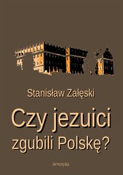 ksiazka tytu: Czy jezuici zgubili Polsk? autor: Stanisaw Zaski