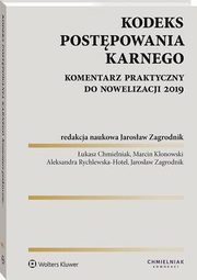 Kodeks postpowania karnego. Komentarz praktyczny do nowelizacji 2019, Jarosaw Zagrodnik, ukasz Chmielniak, Marcin Klonowski, Aleksandra Rychlewska-Hotel