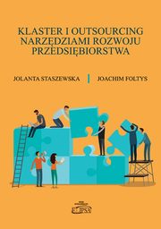 Klaster i outsourcing narzdziami rozwoju przedsibiorstwa, Jolanta Staszewska, Joachim Foltys
