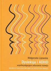 ksiazka tytu: Dysleksja i ADHD wspwystpujce zaburzenia rozwoju autor: Magorzata Lipowska