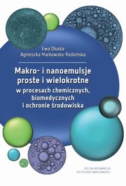 Makro- i nanoemulsje proste i wielokrotne w procesach chemicznych, biomedycznych i ochronie rodowiska, Ewa Duska, Agnieszka Markowska-Radomska
