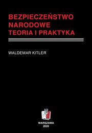 BEZPIECZESTWO NARODOWE Teoria i praktyka, Waldemar Kitler