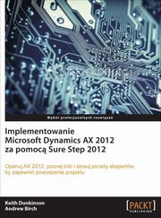 Implementowanie Microsoft Dynamics AX 2012 za pomoc Sure Step 2012, Keith Dunkinson, Andrew Birch