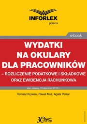Wydatki na okulary dla pracownikw ? rozliczenie podatkowe i skadkowe oraz ewidencja rachunkowa, Tomasz Krywan, Pawe Mu, Agata Pinzu