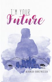 I?m your future, Weronika Dobrzyniecka