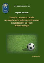 Symetria i asymetria  ruchw w przygotowaniu techniczno-taktycznym i szybkociowo-siowym pikarzy nonych, Zbigniew Witkowski