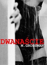 Dwanacie, M. Grossman