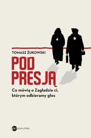 Pod presj. Co mwi o Zagadzie ci, ktrym odbieramy gos, Tomasz ukowski