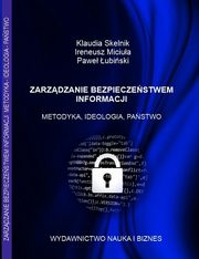 ZARZDZANIE BEZPIECZESTWEM INFORMACJI METODYKA, IDEOLOGIA, PASTWO, Klaudia Skelnik, Ireneusz Miciua, Pawe ubiski