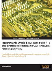 ksiazka tytu: Integrowanie Oracle E-Business Suite R12 oraz tworzenie i rozszerzanie OA Framework. Poradnik praktyczny autor: Andy Penver